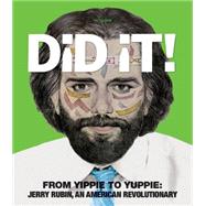 Did It! From Yippie To Yuppie Jerry Rubin, An American Revolutionary