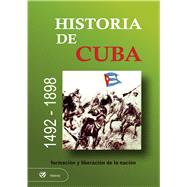Historia de Cuba. 1492 - 1898. Formación y Liberación de la Nación