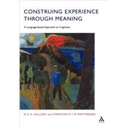 Construing Experience Through Meaning A Language-Based Approach to Cognition