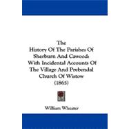 History of the Parishes of Sherburn and Cawood : With Incidental Accounts of the Village and Prebendal Church of Wistow (1865)