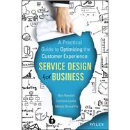 Service Design for Business A Practical Guide to Optimizing the Customer Experience