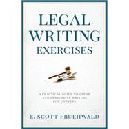 Legal Writing Exercises A Practical Guide to Clear and Persuasive Writing for Lawyers