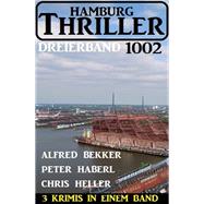 Hamburg Thriller Dreierband 1002 - 3 Krimis in einem Band!