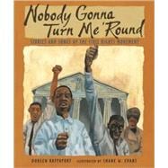 Nobody Gonna Turn Me 'Round Stories and Songs of the Civil Rights Movement