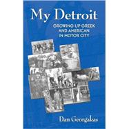 My Detroit: Growing Up Greek and American in Motor City