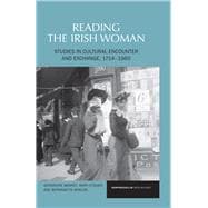 Reading the Irish Woman Studies in Cultural Encounters and Exchange, 1714-1960