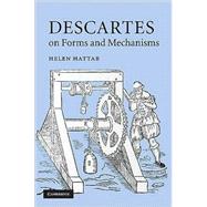 Descartes on Forms and Mechanisms book cover, ISBN 9780521518925