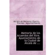 Memoria de los Acuerdos del Iltre. Ayuntamiento de la Ciudad de Alcala de Henares Para La Ereccion de un Monumento a Miguel de Cervantes