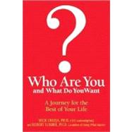 Who Are You and What Do You Want? : A Journey for the Best of Your Life