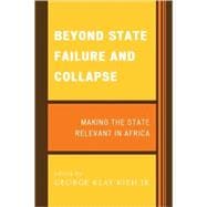 Beyond State Failure and Collapse Making the State Relevant in Africa