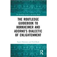 The Routledge Guidebook to Horkheimer and Adorno’s Dialectic of Enlightenment