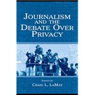 Journalism and the Debate Over Privacy