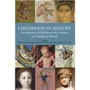 Childhood in History: Perceptions of Children in the Ancient and Medieval Worlds