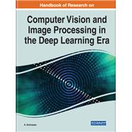 Handbook of Research on Computer Vision and Image Processing in the Deep Learning Era