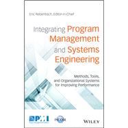 Integrating Program Management and Systems Engineering Methods, Tools, and Organizational Systems for Improving Performance