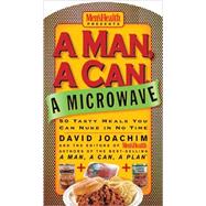 A Man, a Can, a Microwave 50 Tasty Meals You Can Nuke in No Time: A Cookbook