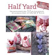 Half Yard Heaven Easy Sewing Projects Using Left-over Pieces of Fabric