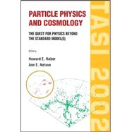 Particle Physics and Cosmology: The Quest for Physics Beyond the Standard Models : Tasi 2002 Boulder, Colorado, Usa3 2- 28 June 2002
