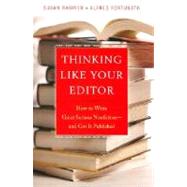 Thinking Like Your Editor How to Write Great Serious Nonfiction and Get It Published