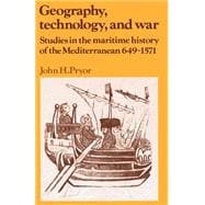 Geography, Technology, and War: Studies in the Maritime History of the Mediterranean, 649â€“1571