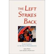 The Left Strikes Back: Class And Conflict In The Age Of Neoliberalism
