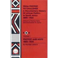 From Protest to Challenge, Vol. 1 A Documentary History of African Politics in South Africa, 1882-1964: Protest and Hope, 1882-1934