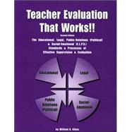 Teacher Evaluation That Works!!: The Educational, Legal, Public Relations (Political) & Social-Emotional (E.L.P.S.) Standards & Processes Of Effective Supervision & Evaluation