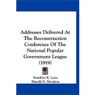 Addresses Delivered at the Reconstruction Conference of the National Popular Government League