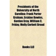 Presidents of the University of North Carolin : Frank Porter Graham, Erskine Bowles, Gordon Gray, William C. Friday, Molly Corbett Broad