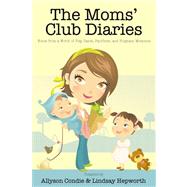 The Moms' Club Diaries: Notes from a World of Play Dates, Pacifiers, and Poignant Moments