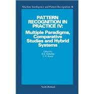 Pattern Recognition in Practice IV : Multiple Paradigms, Comparative Studies and Hybrid Systems: Proceedings of an International Workshop held in Vlieland, the Netherlands, 1-3 June 1994