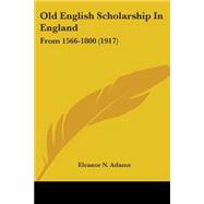 Old English Scholarship in England : From 1566-1800 (1917)