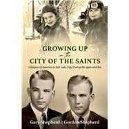 Growing Up in the City of the Saints Glimpses of America in Salt Lake City During the 1950s and 60s