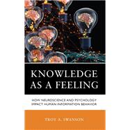 Knowledge as a Feeling How Neuroscience and Psychology Impact Human Information Behavior
