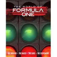 The World of Formula One The Drivers The Races The Cars The Excitement