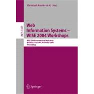 Web Information Systems -- Wise 2004 Workshops : Wise 2004 International Workshops, Brisbane, Australia, November 22-24, 2004, Proceedings