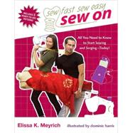 Sew On : All You Need to Know to Start Sewing and Serging Today!