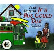 If a Bus Could Talk : The Story of Rosa Parks