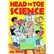 Head to Toe Science: Over 40 Eye-popping, Spine-tingling, Heart-pounding Activities That Teach Kids About the Human Body