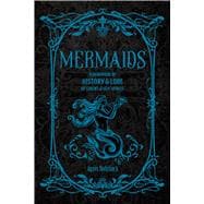 Mermaids A Handbook of History & Lore, from Sirens to Sea Spirits