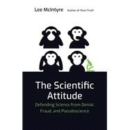 The Scientific Attitude Defending Science from Denial, Fraud, and Pseudoscience