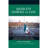 Mexico's Unrule of Law Implementing Human Rights in Police and Judicial Reform under Democratization
