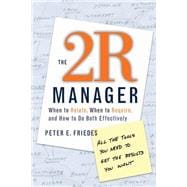 The 2R Manager When to Relate, When to Require, and How to Do Both Effectively