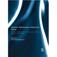 Domestic Disturbances, Patriarchal Values: Violence, Family and Sexuality in Early Modern Europe, 1600-1900