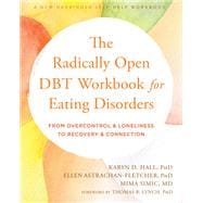 The Radically Open DBT Workbook for Eating Disorders