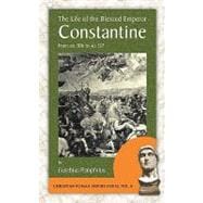 The Life of the Blessed Emperor Constantine: From 306 to AD 337