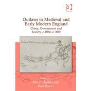 Outlaws in Medieval and Early Modern England: Crime, Government and Society, c.1066ûc.1600