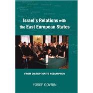 Israel's Relations with the East European States From Disruption (1967) to Resumption (1989-91)