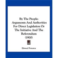 By the People : Arguments and Authorities for Direct Legislation or the Initiative and the Referendum (1900)