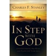 In Step with God : Understanding His Ways and Plans for Your Life